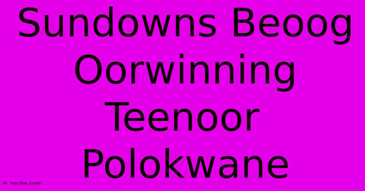 Sundowns Beoog Oorwinning Teenoor Polokwane