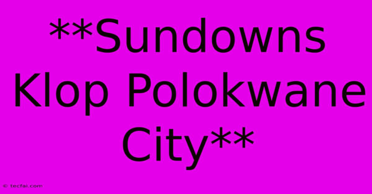 **Sundowns Klop Polokwane City**