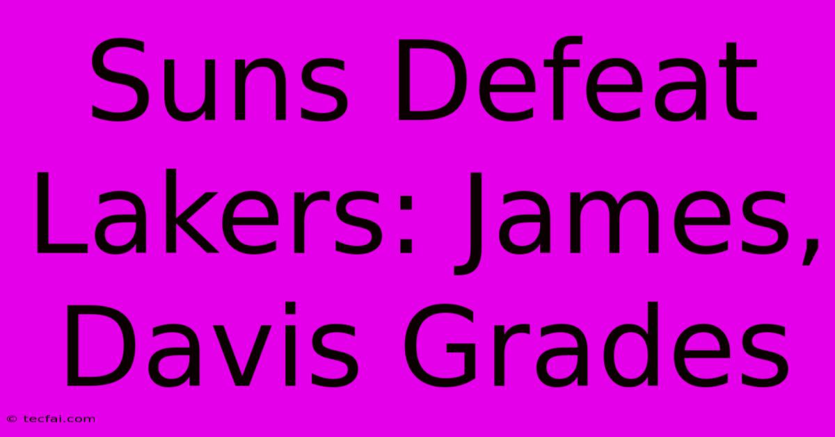 Suns Defeat Lakers: James, Davis Grades