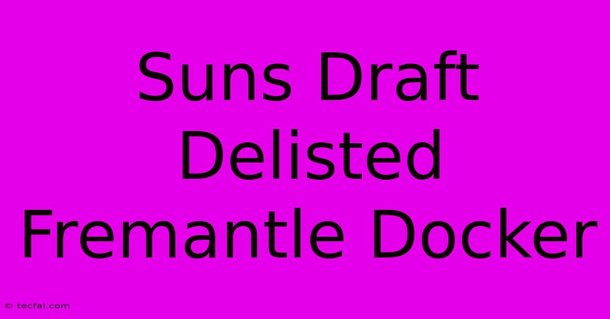 Suns Draft Delisted Fremantle Docker