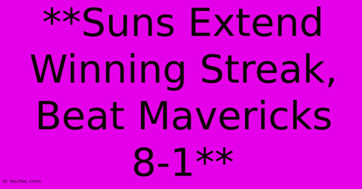 **Suns Extend Winning Streak, Beat Mavericks 8-1**