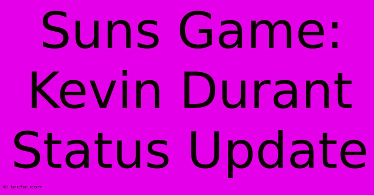 Suns Game: Kevin Durant Status Update