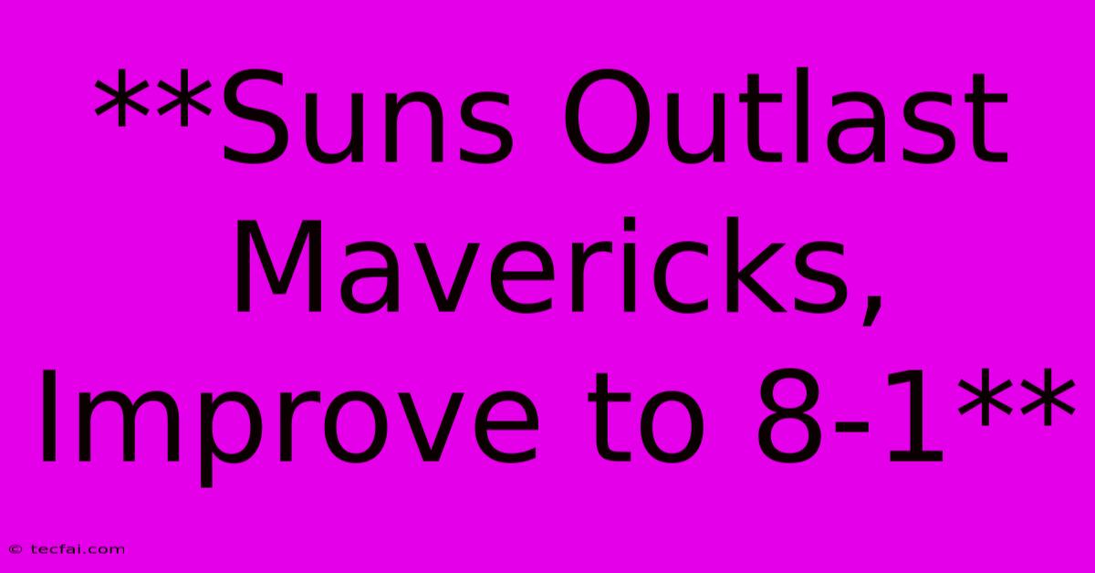 **Suns Outlast Mavericks, Improve To 8-1**