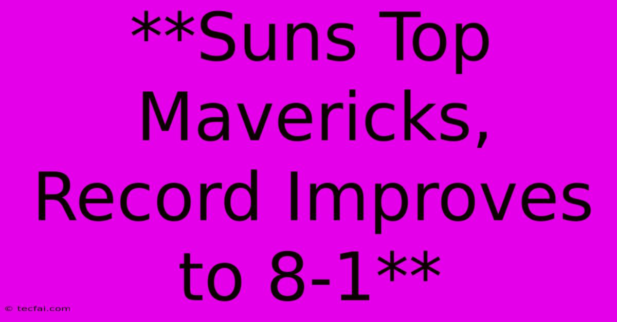 **Suns Top Mavericks, Record Improves To 8-1** 