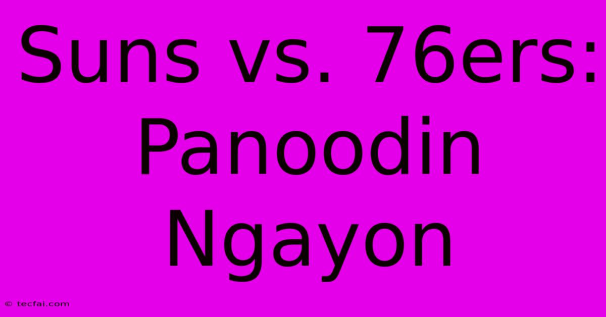 Suns Vs. 76ers: Panoodin Ngayon