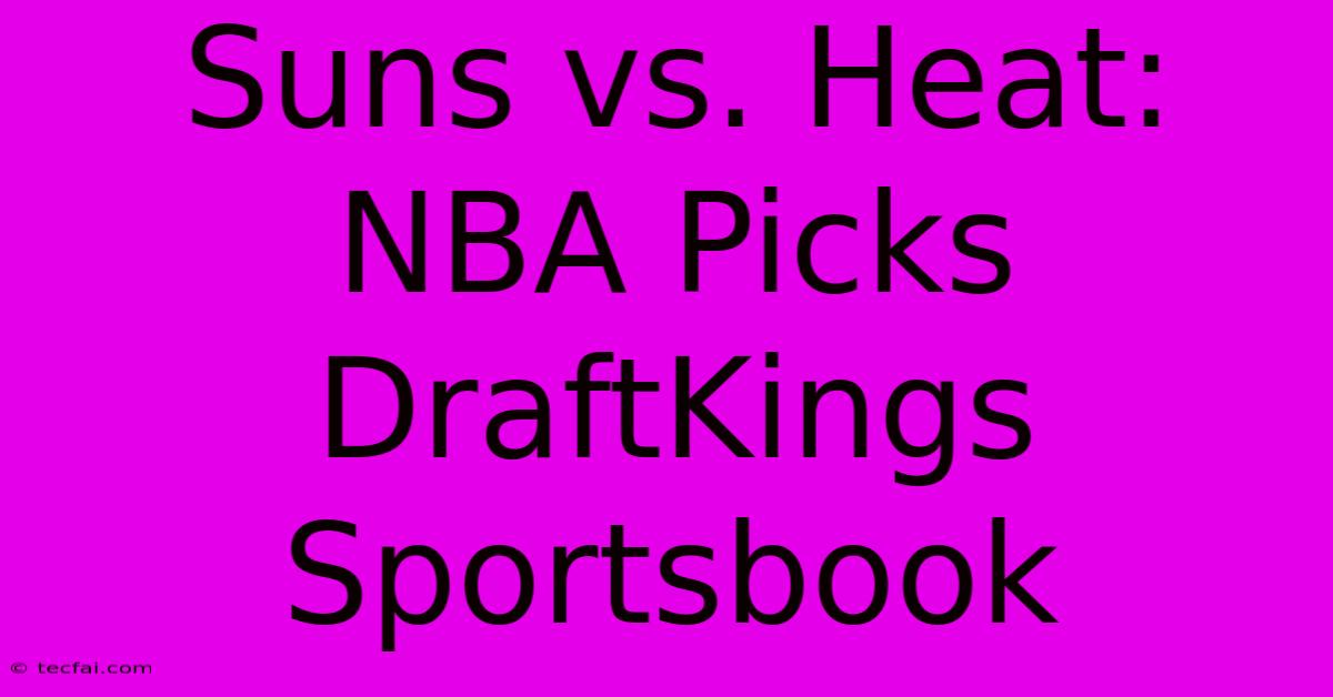 Suns Vs. Heat: NBA Picks DraftKings Sportsbook