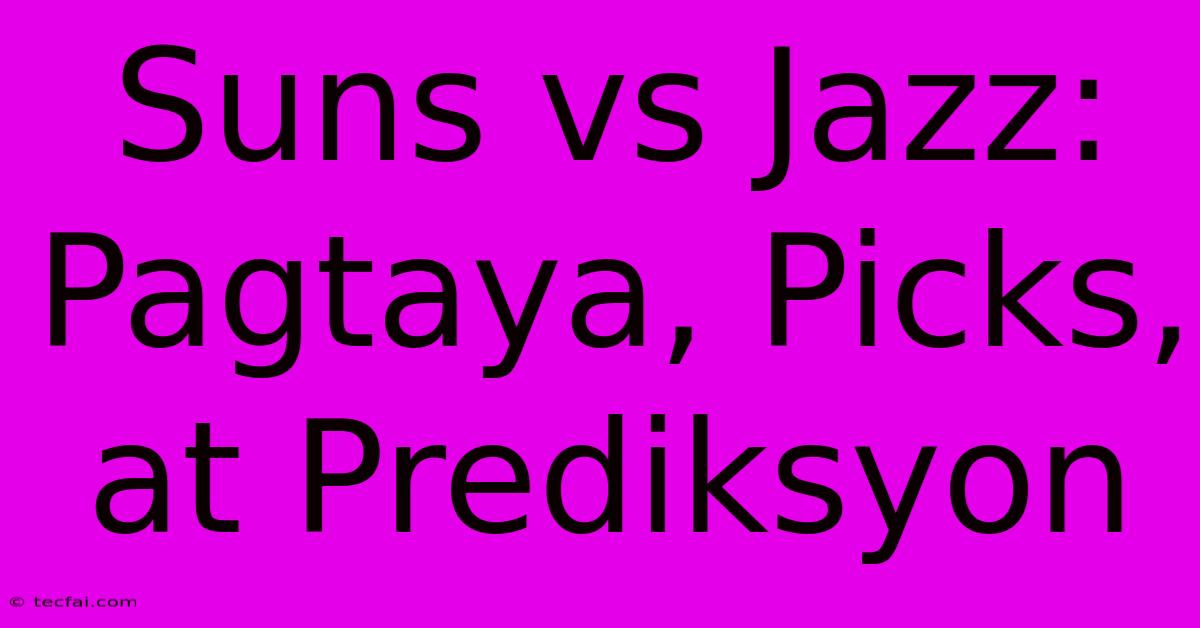 Suns Vs Jazz: Pagtaya, Picks, At Prediksyon