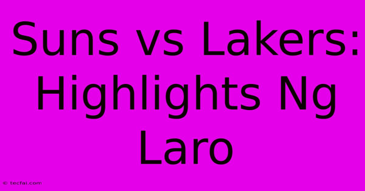 Suns Vs Lakers: Highlights Ng Laro