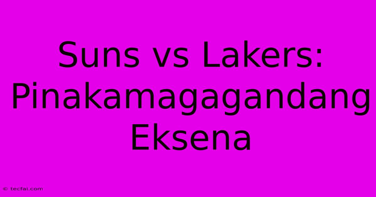 Suns Vs Lakers: Pinakamagagandang Eksena