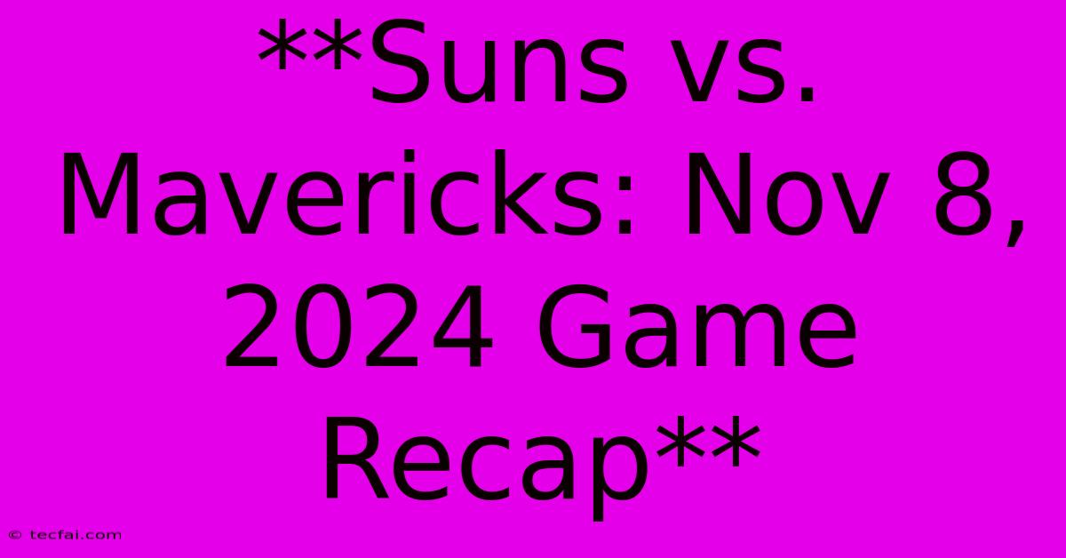 **Suns Vs. Mavericks: Nov 8, 2024 Game Recap**