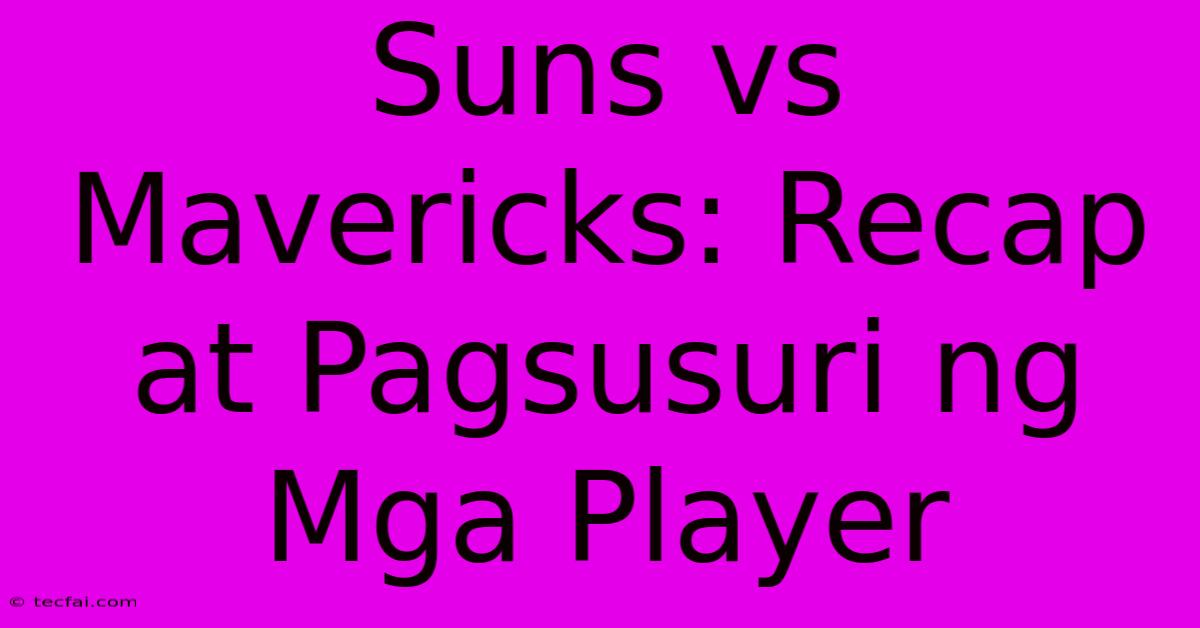 Suns Vs Mavericks: Recap At Pagsusuri Ng Mga Player 