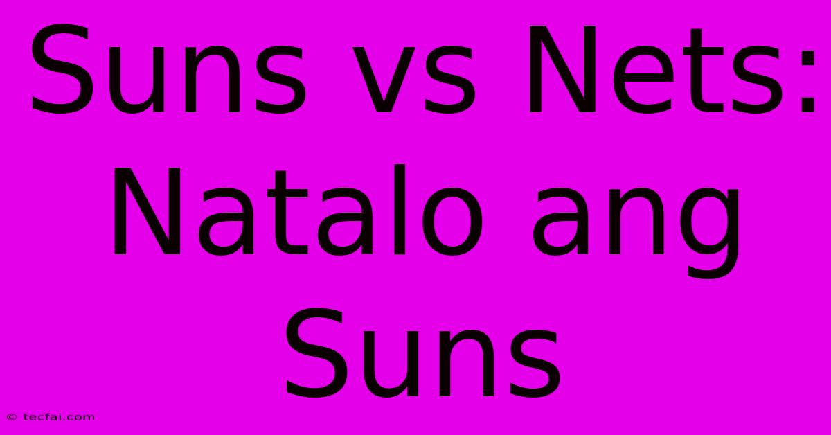 Suns Vs Nets: Natalo Ang Suns