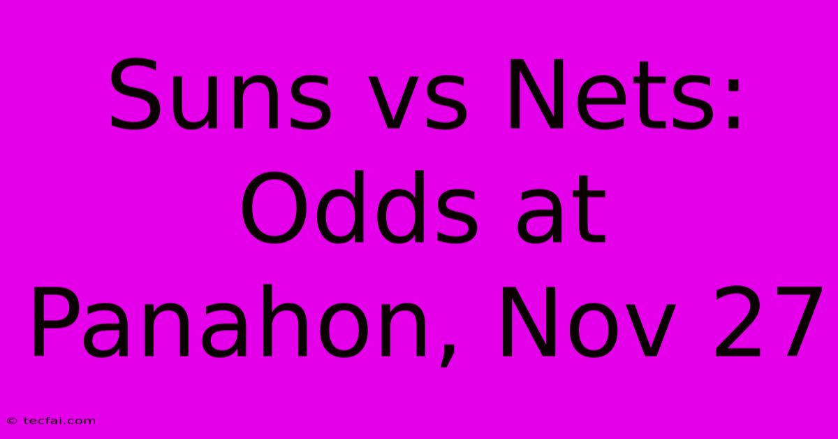 Suns Vs Nets:  Odds At Panahon, Nov 27