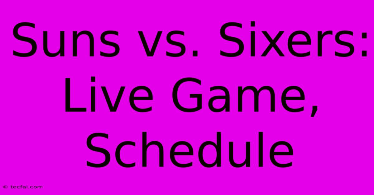 Suns Vs. Sixers: Live Game, Schedule