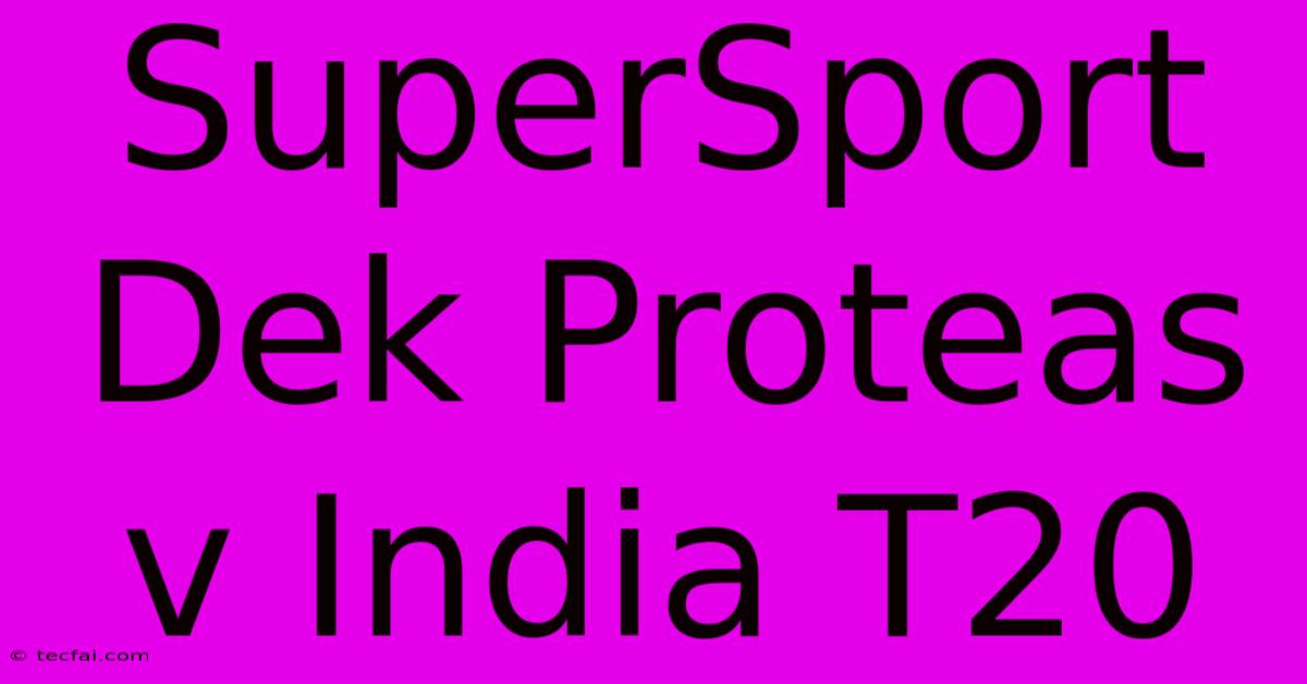 SuperSport Dek Proteas V India T20