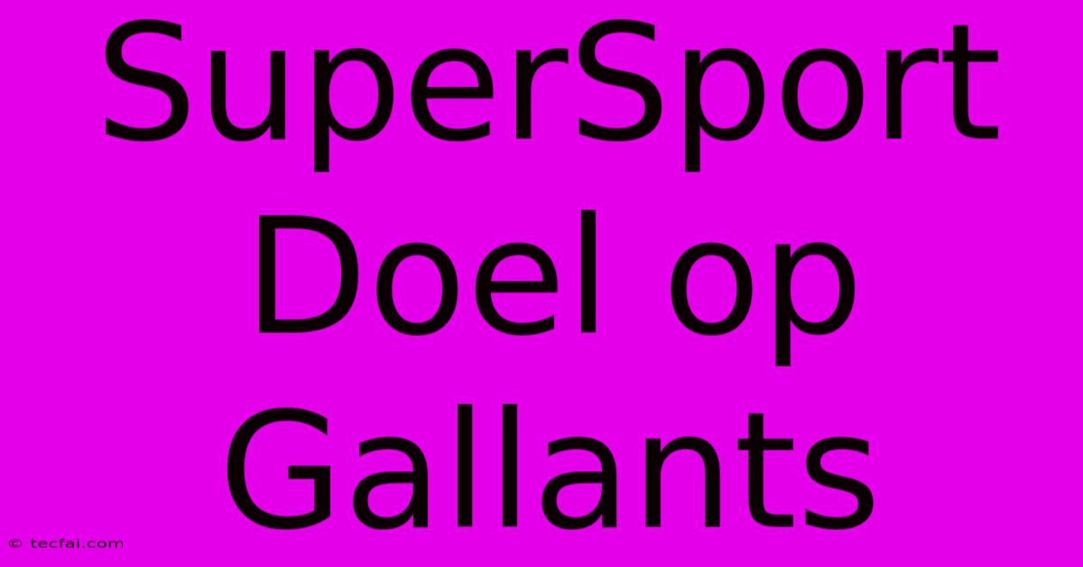 SuperSport Doel Op Gallants