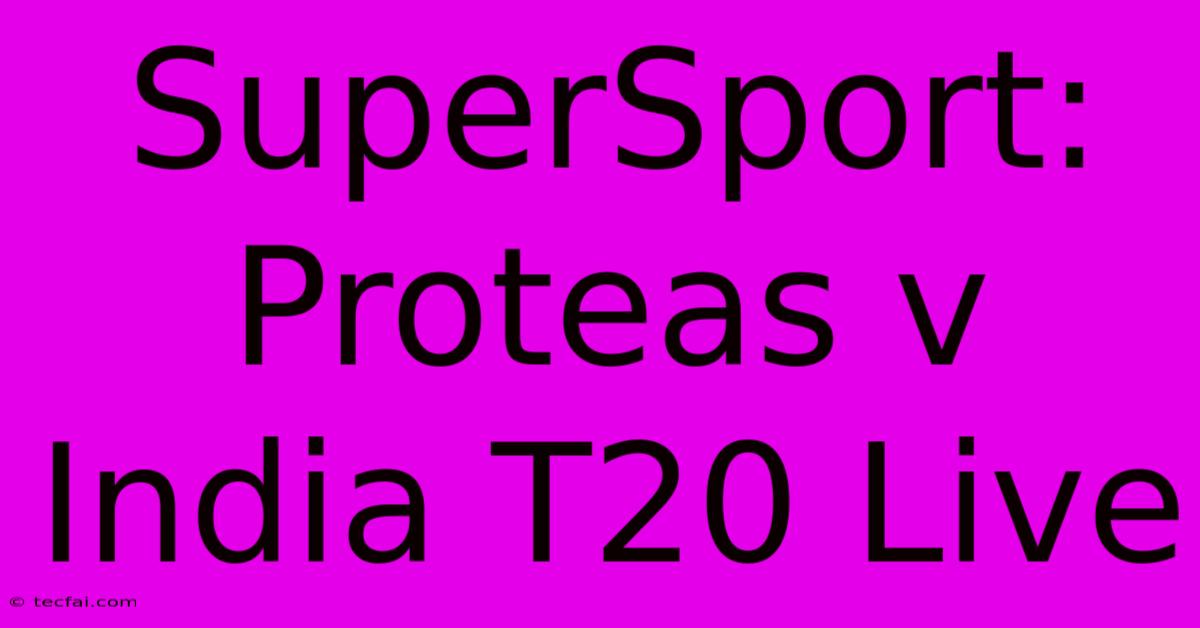 SuperSport: Proteas V India T20 Live