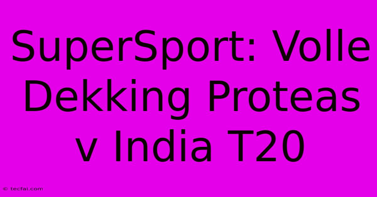 SuperSport: Volle Dekking Proteas V India T20