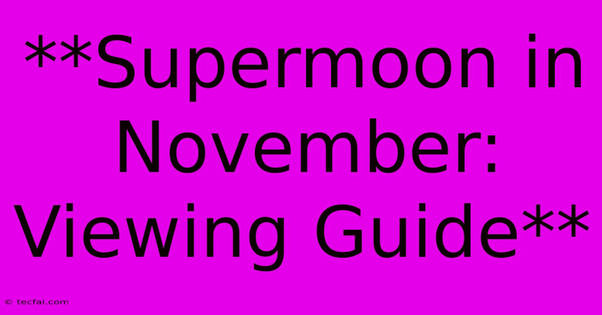 **Supermoon In November: Viewing Guide**