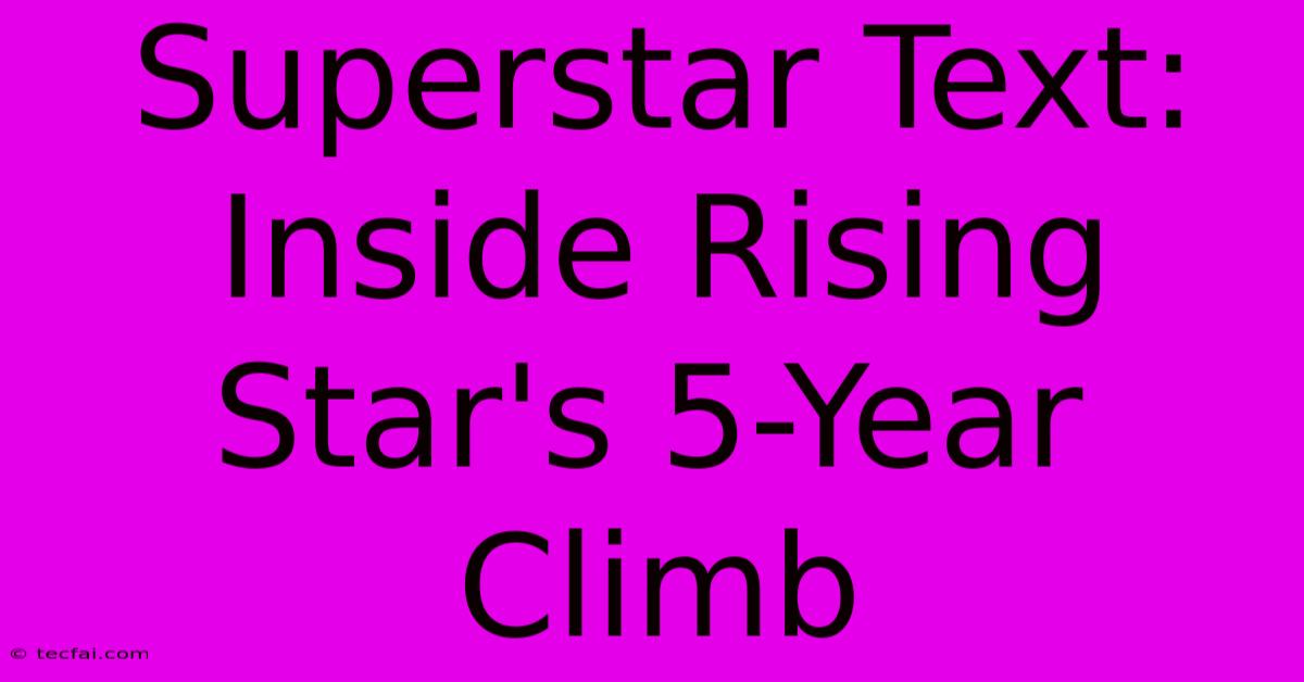 Superstar Text: Inside Rising Star's 5-Year Climb