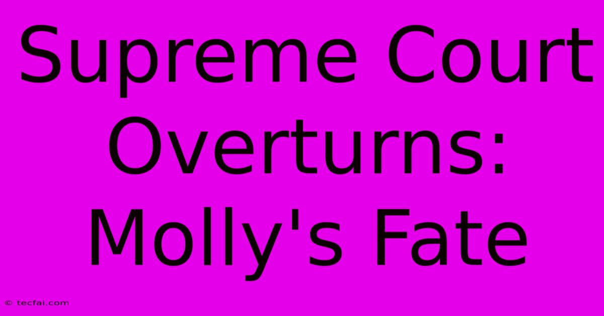 Supreme Court Overturns: Molly's Fate