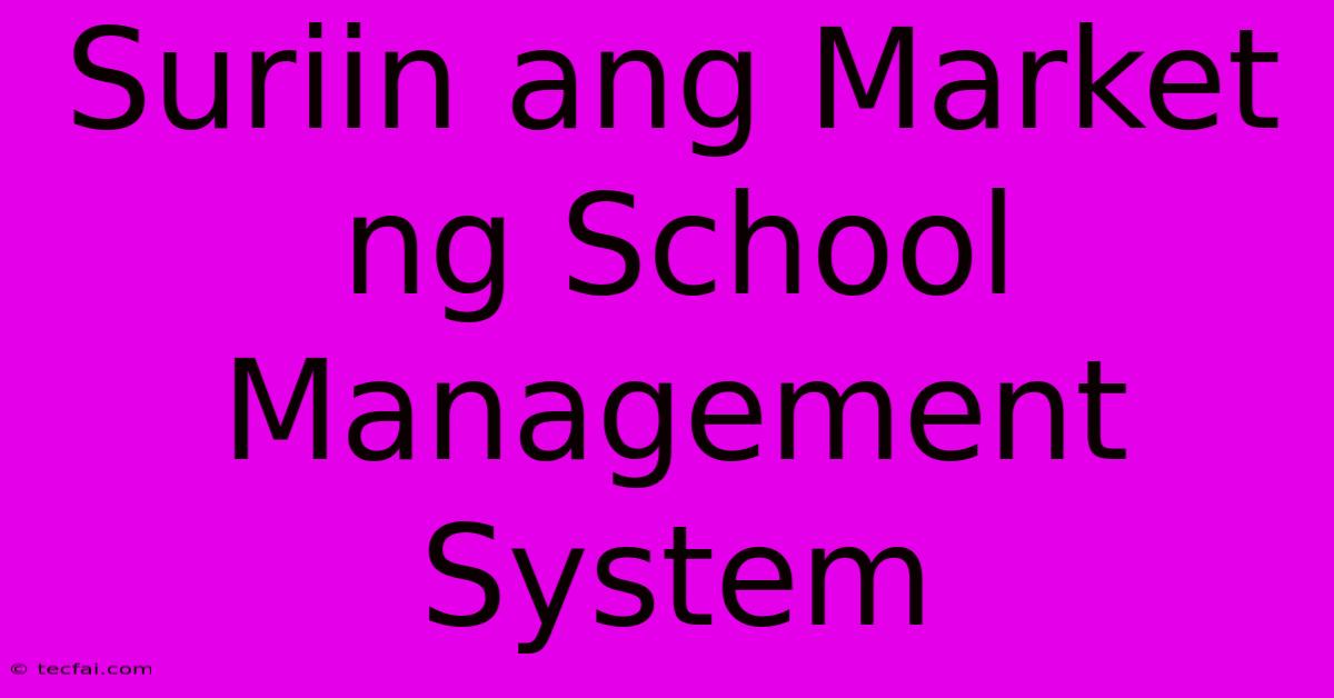 Suriin Ang Market Ng School Management System