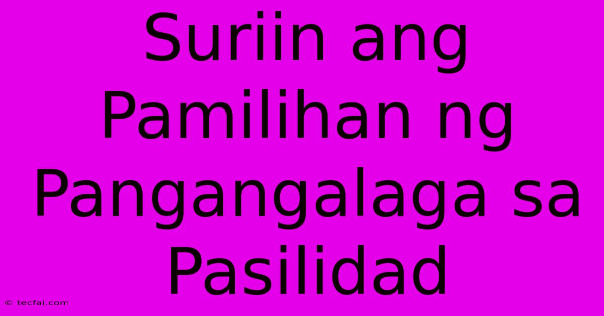 Suriin Ang Pamilihan Ng Pangangalaga Sa Pasilidad