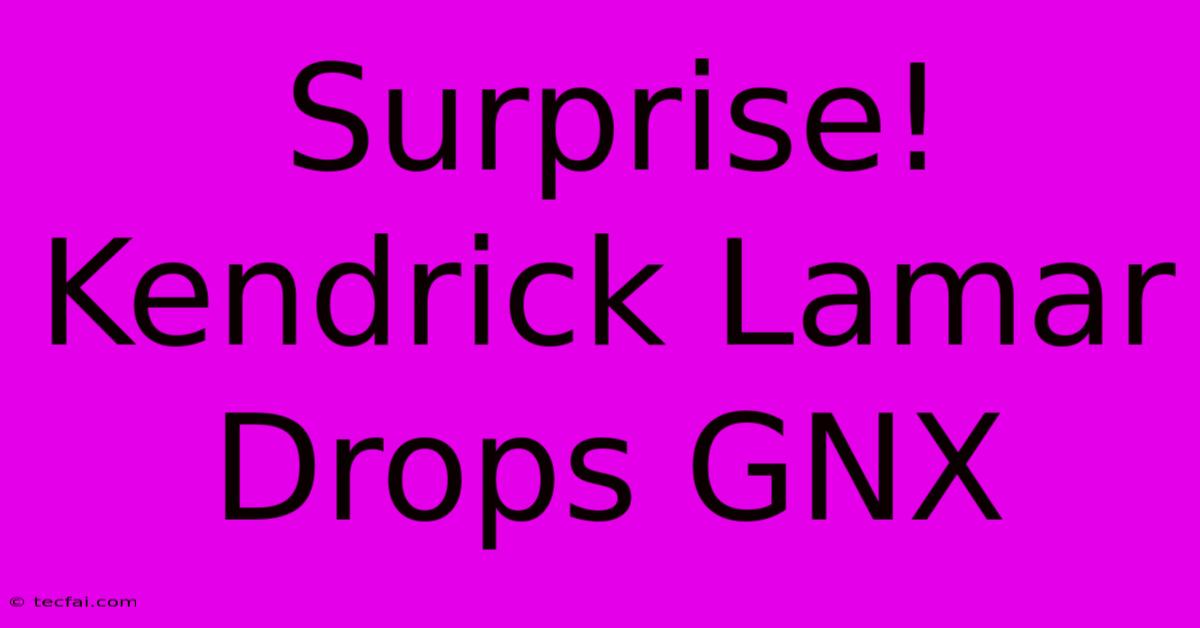 Surprise! Kendrick Lamar Drops GNX