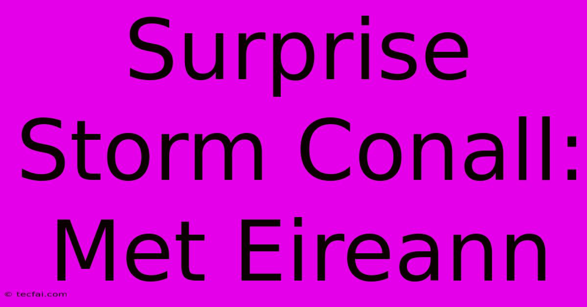 Surprise Storm Conall: Met Eireann