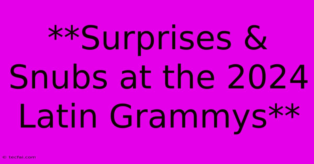 **Surprises & Snubs At The 2024 Latin Grammys** 