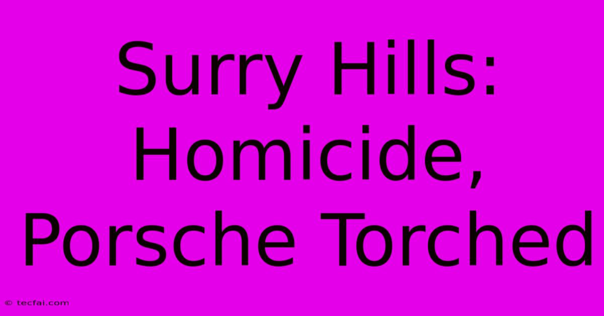 Surry Hills: Homicide, Porsche Torched