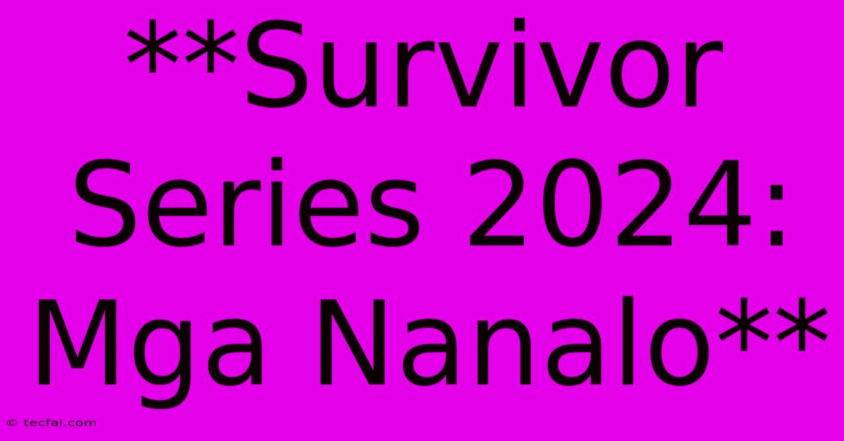 **Survivor Series 2024: Mga Nanalo**