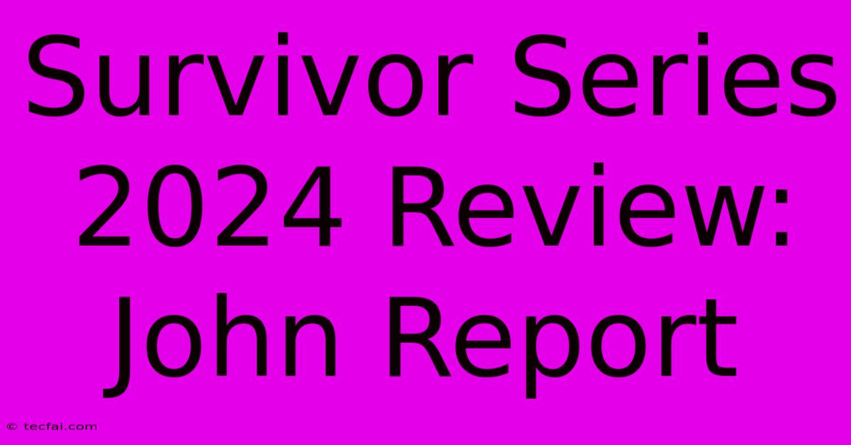 Survivor Series 2024 Review: John Report