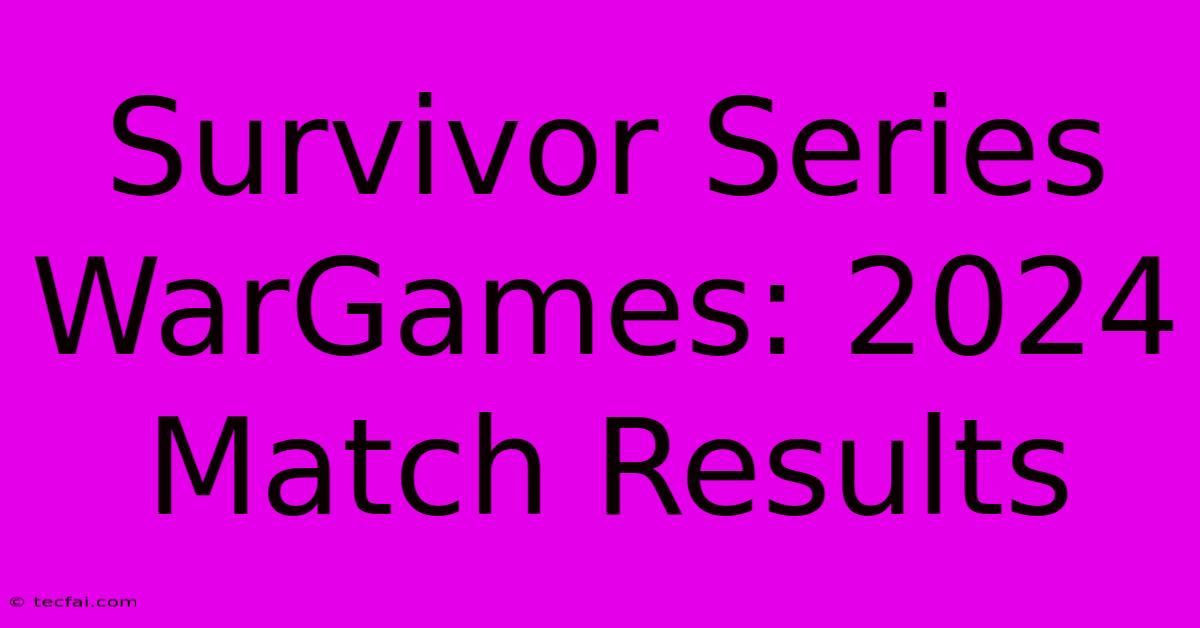 Survivor Series WarGames: 2024 Match Results