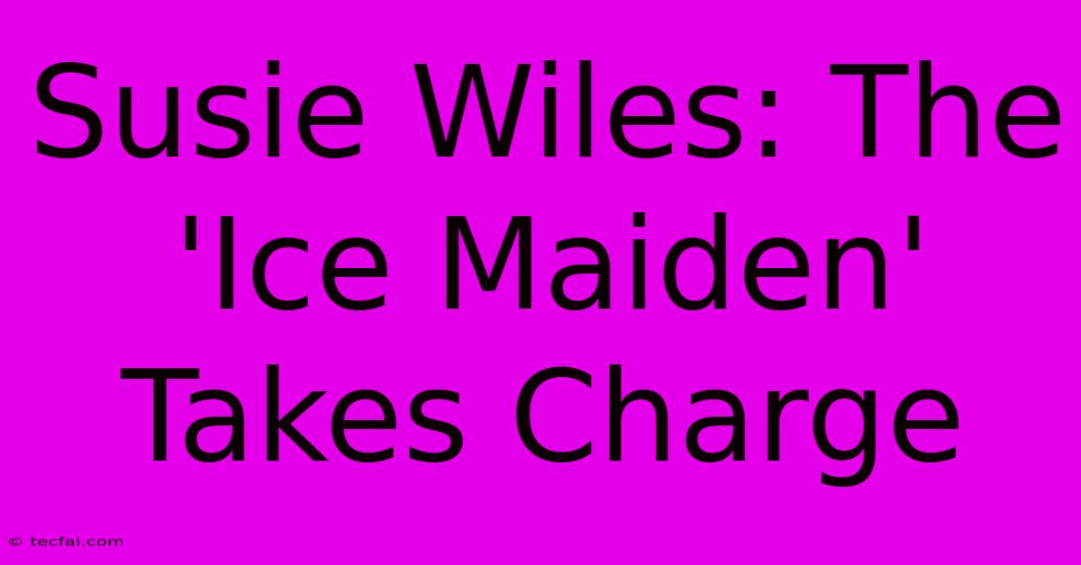 Susie Wiles: The 'Ice Maiden' Takes Charge