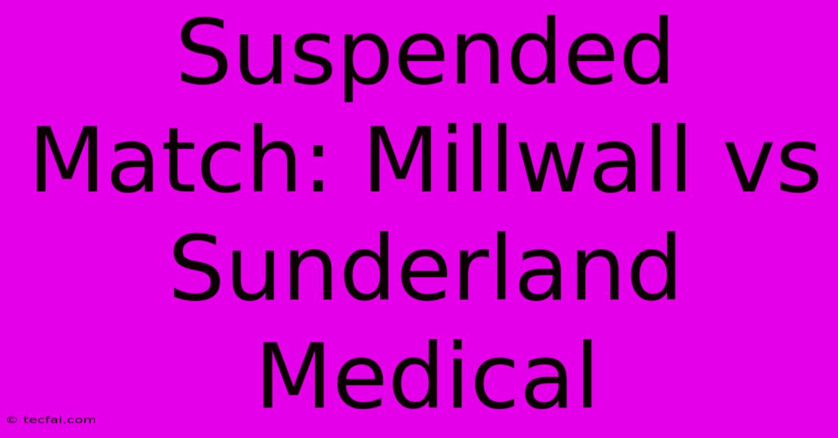 Suspended Match: Millwall Vs Sunderland Medical