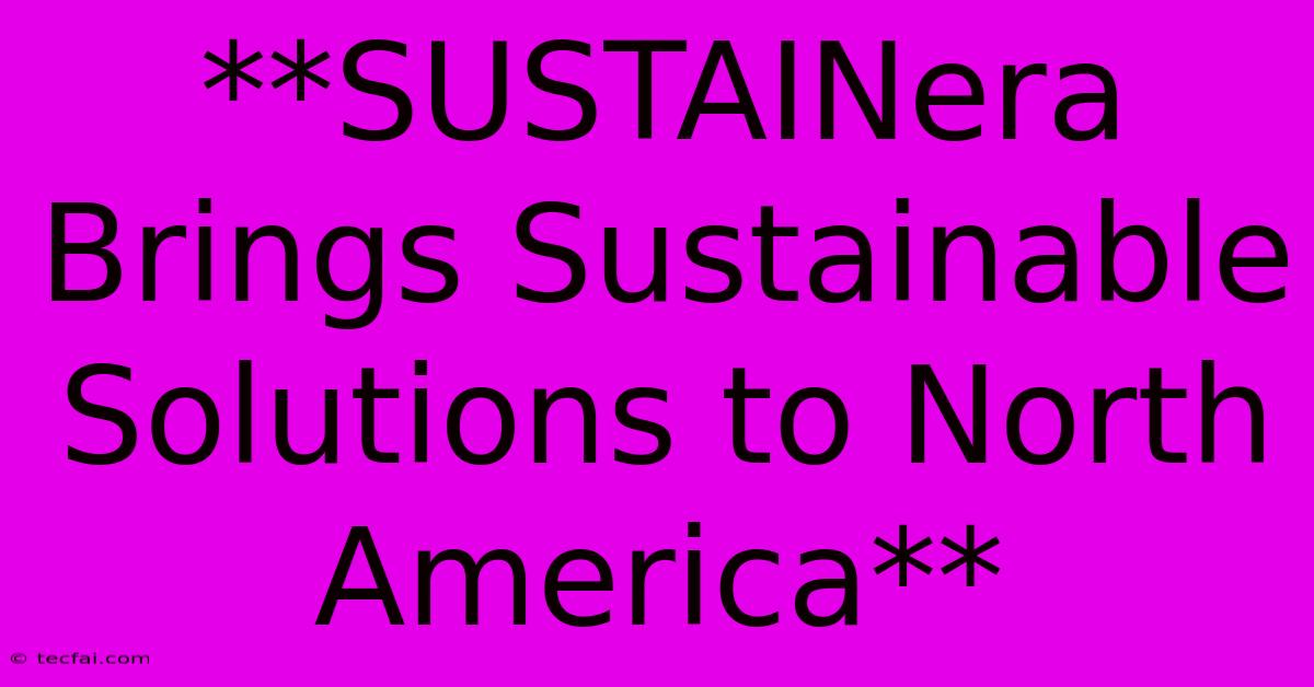 **SUSTAINera Brings Sustainable Solutions To North America**