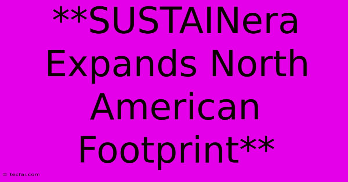 **SUSTAINera Expands North American Footprint**