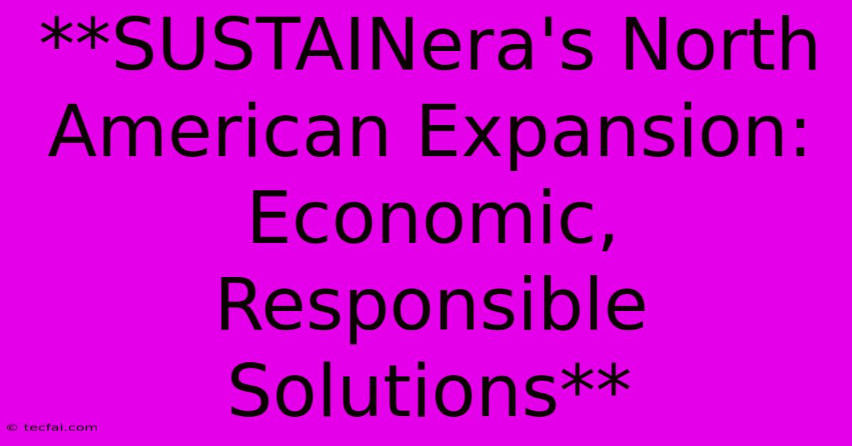 **SUSTAINera's North American Expansion: Economic, Responsible Solutions** 