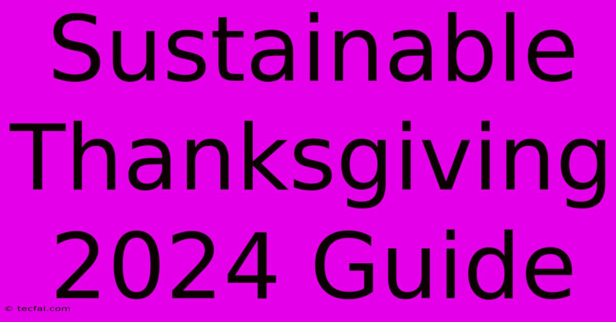 Sustainable Thanksgiving 2024 Guide