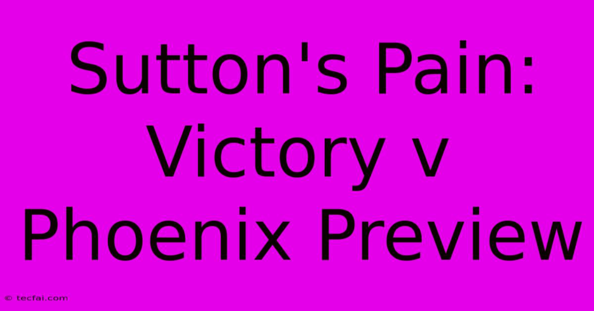 Sutton's Pain: Victory V Phoenix Preview