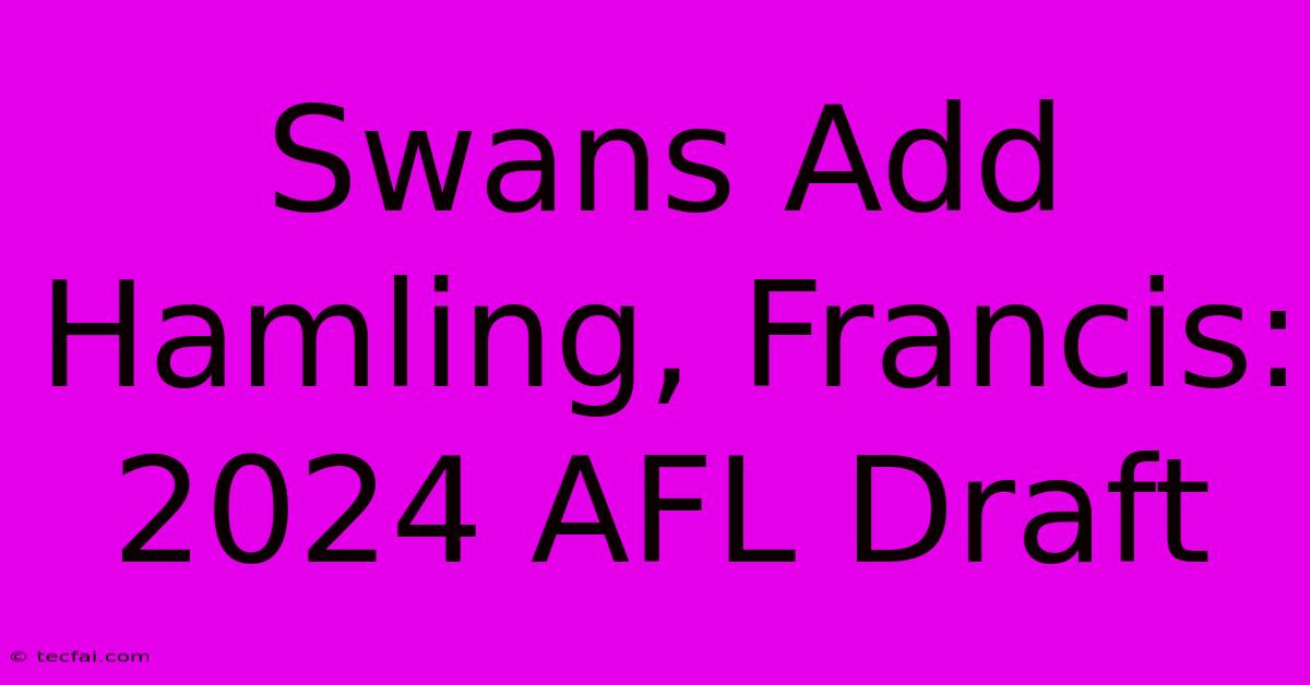 Swans Add Hamling, Francis: 2024 AFL Draft