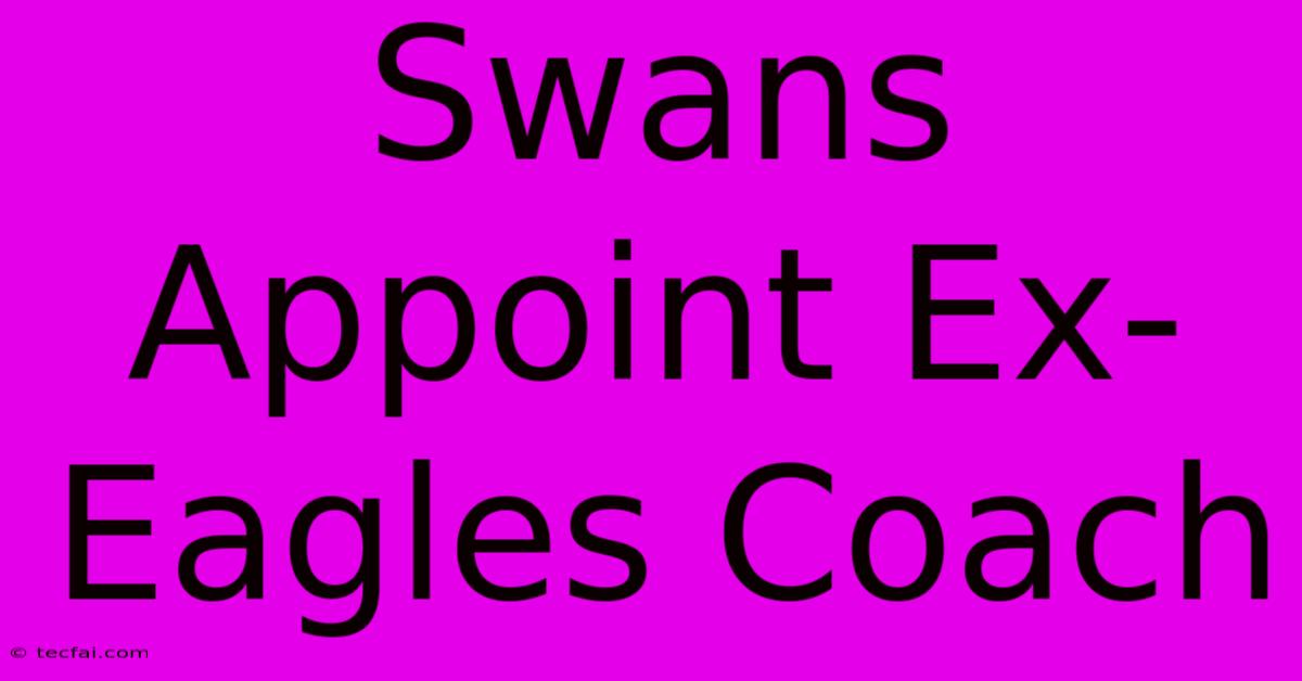 Swans Appoint Ex-Eagles Coach