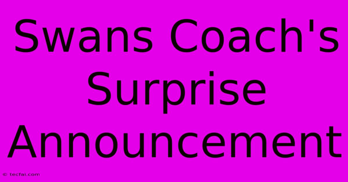 Swans Coach's Surprise Announcement