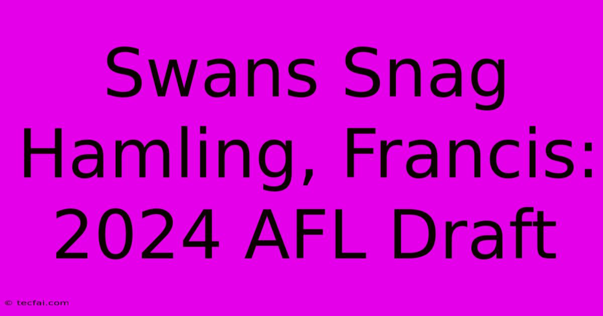 Swans Snag Hamling, Francis: 2024 AFL Draft