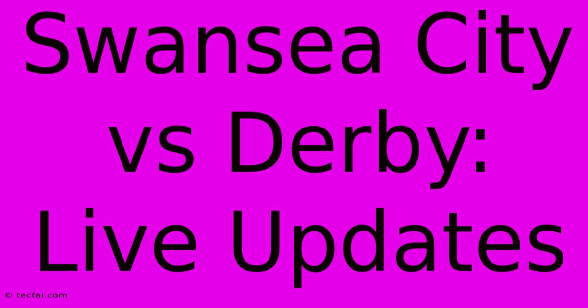 Swansea City Vs Derby: Live Updates