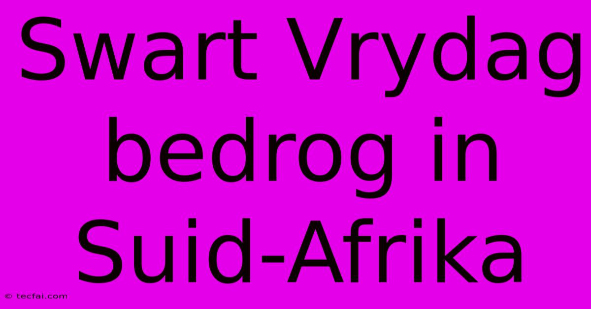 Swart Vrydag Bedrog In Suid-Afrika