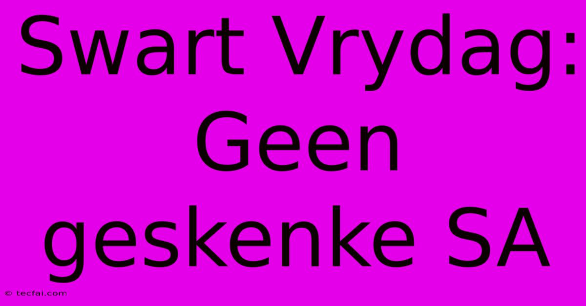 Swart Vrydag: Geen Geskenke SA