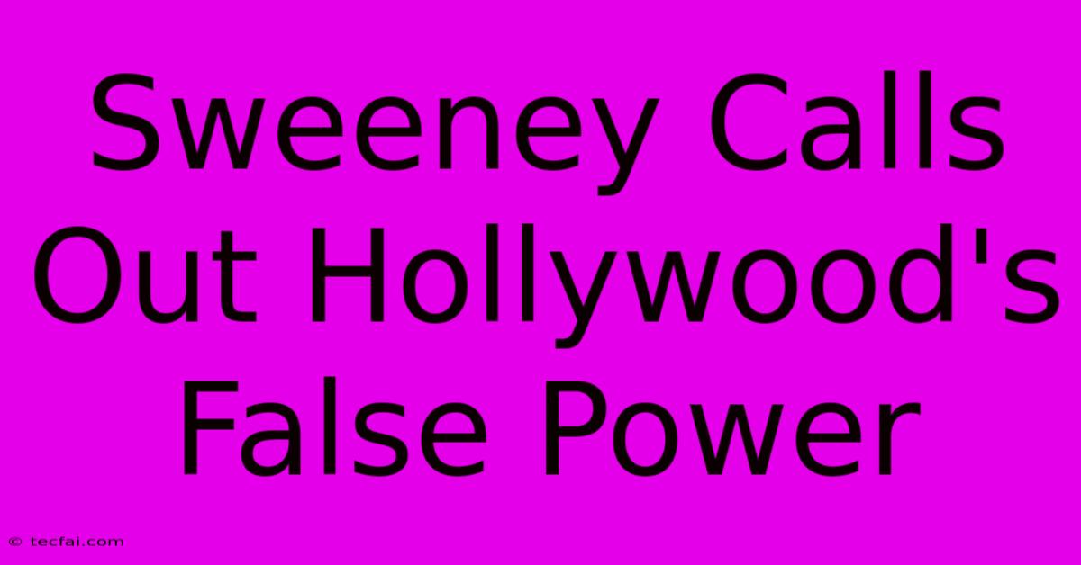 Sweeney Calls Out Hollywood's False Power