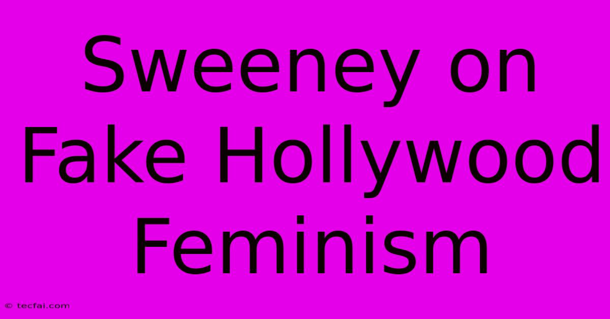 Sweeney On Fake Hollywood Feminism